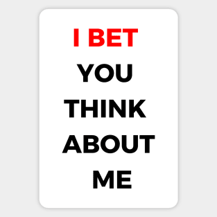 i bet you think about me Magnet